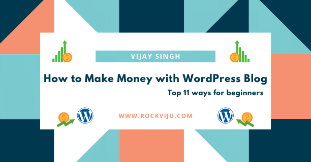 You are currently viewing How to Make Money with WordPress Blog? Top 11 Ways for Beginners