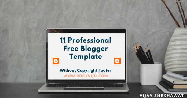 You are currently viewing 11 Professional Free Blogger Templates without Copyright Footer