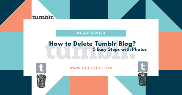 You are currently viewing How to Delete Tumblr Blog? 5 Easy Steps with Photos & Video