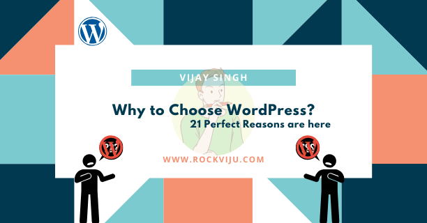 You are currently viewing Why to Choose WordPress? 21 Perfect Reasons are here for Beginners